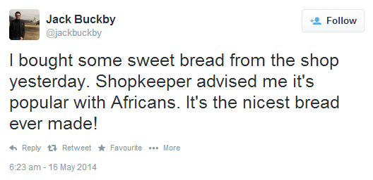 He can't be racist - some of his favourite bread is African.