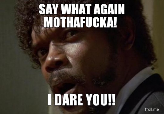 I double dare ya muthaf*cka!