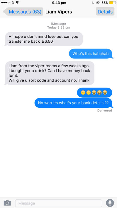 Text exchange between Abby Fenton, 18, and the person who bought her a drink. See SWNS copy SWDRINK: A student who got bought a free drink for being 'gorgeous' was shocked when she got a text TWO WEEKS later – asking for the money for it BACK. Pretty Abby Fenton, 18, was out in Sheffield celebrating her last few nights at home before starting university when a tall male approached her. Soon to study Biomedicine at Leeds Beckett, Abby said that the stranger offered to buy her a drink in Viper Rooms, Sheffield, before walking off. Abby, from Barnsley, said: “I was at the bar about to get myself a drink myself when he came over to me and said: 'I'll get that for you, you're gorgeous' and all that.