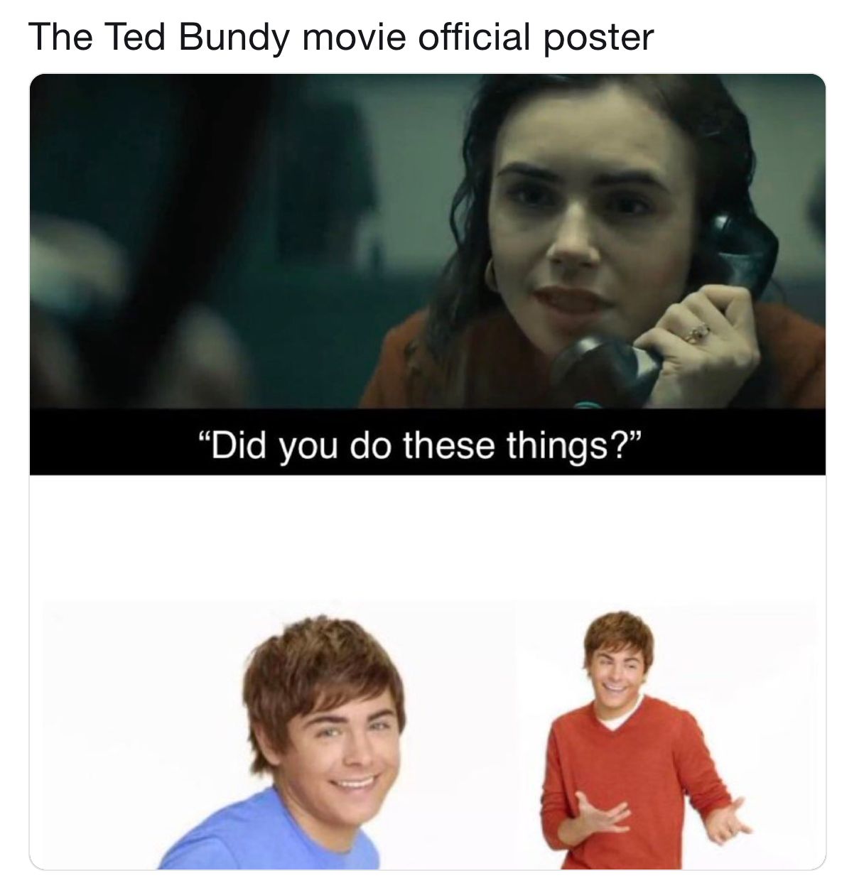 Image may contain: Ted Bundy memes, Ted Bundy, meme, Zac Efron, High School Musical, Troy Bolton, funny, reaction, review, film, movie, Text, Face, Apparel, Clothing, Human, Person