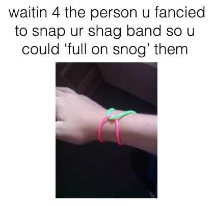 Image may contain: 90s kid memes, school, uk, meme, tweet, reaction, funny, 00s, 90s, nostalgic, shag band, Arm, Hand, Human, Person